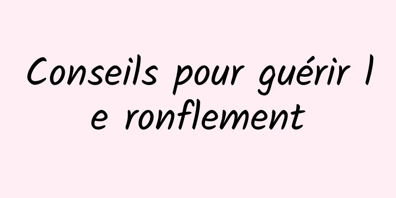 Conseils pour guérir le ronflement