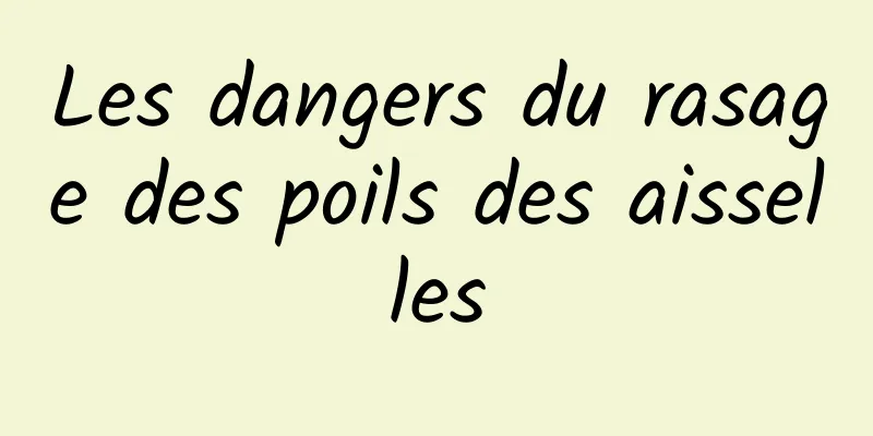 Les dangers du rasage des poils des aisselles