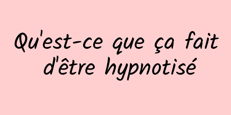 Qu'est-ce que ça fait d'être hypnotisé