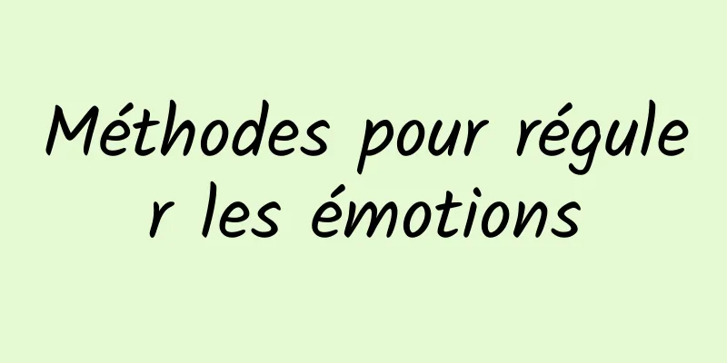 Méthodes pour réguler les émotions