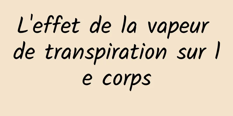 L'effet de la vapeur de transpiration sur le corps