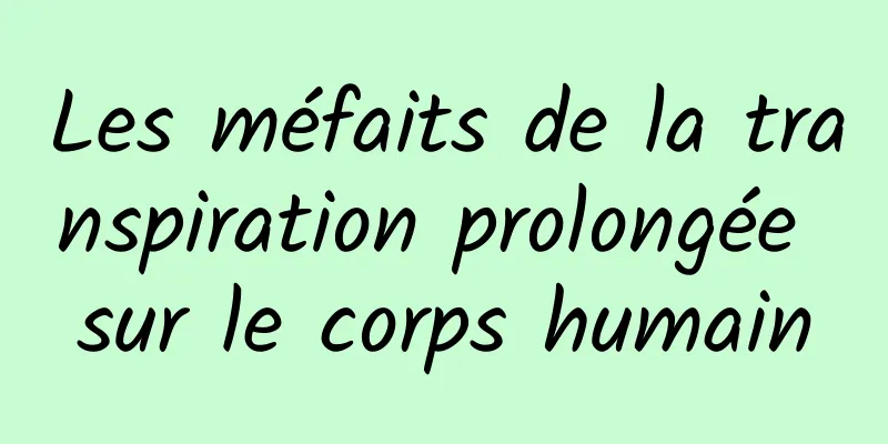 Les méfaits de la transpiration prolongée sur le corps humain