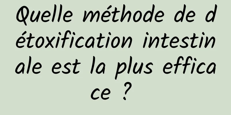 Quelle méthode de détoxification intestinale est la plus efficace ? 