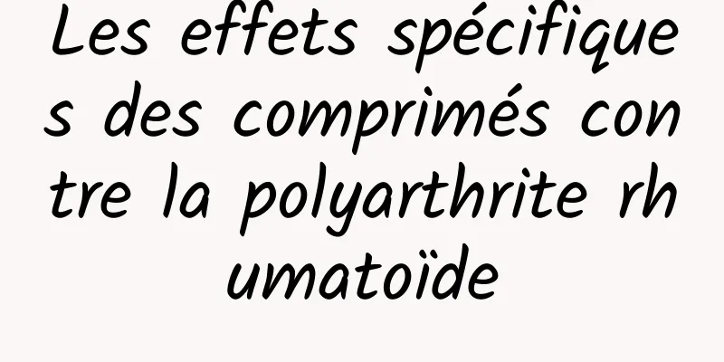 Les effets spécifiques des comprimés contre la polyarthrite rhumatoïde