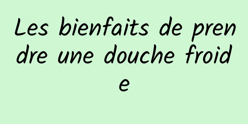 Les bienfaits de prendre une douche froide