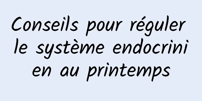 Conseils pour réguler le système endocrinien au printemps