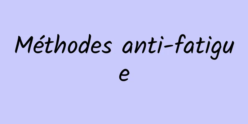 ​Méthodes anti-fatigue