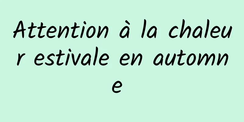 Attention à la chaleur estivale en automne 