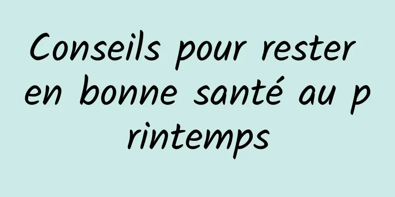 Conseils pour rester en bonne santé au printemps