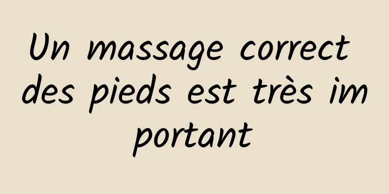 Un massage correct des pieds est très important