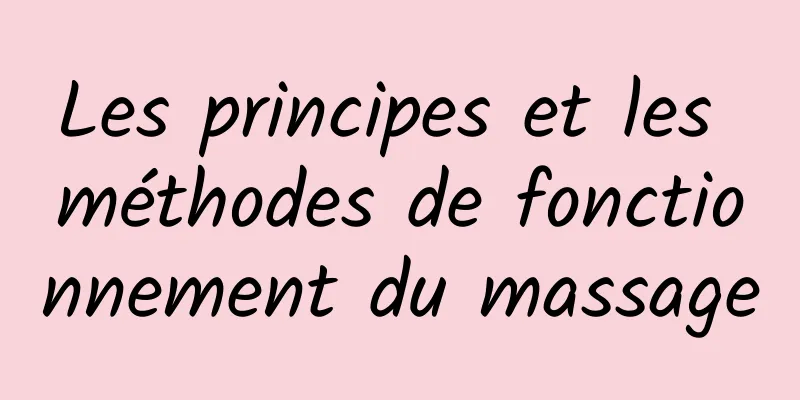 ​Les principes et les méthodes de fonctionnement du massage