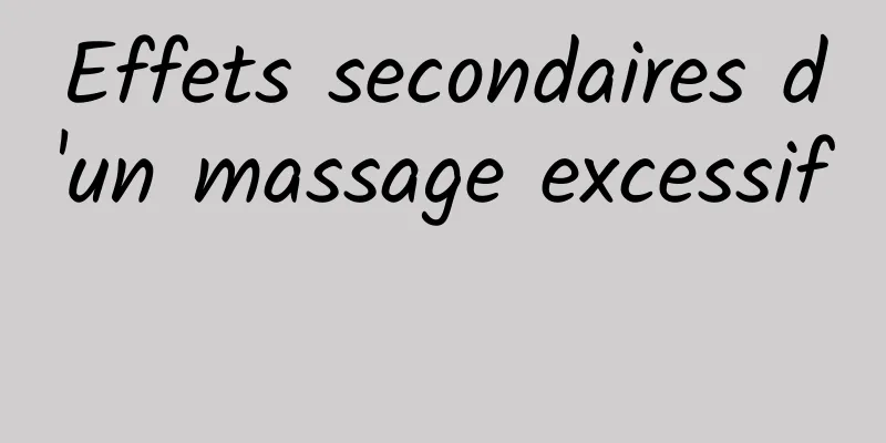 Effets secondaires d'un massage excessif 