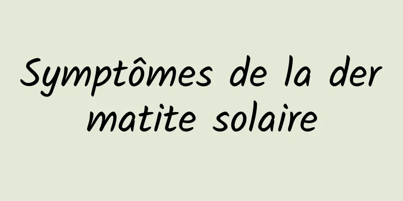 Symptômes de la dermatite solaire