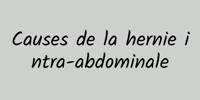 Causes de la hernie intra-abdominale