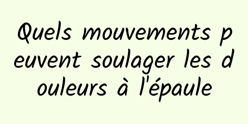 Quels mouvements peuvent soulager les douleurs à l'épaule