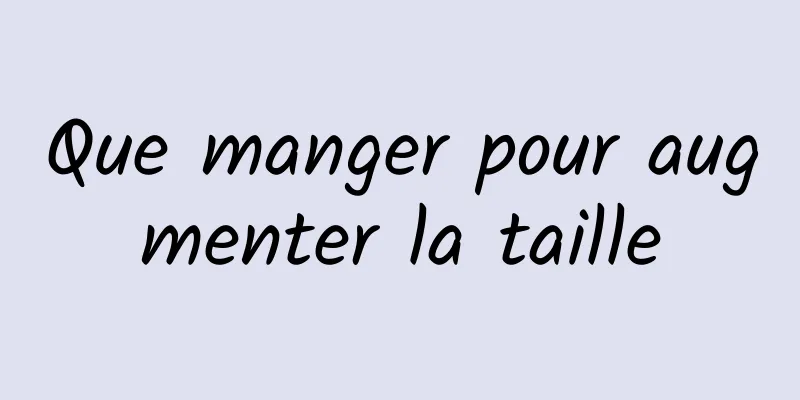 Que manger pour augmenter la taille