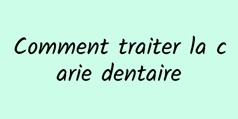 Comment traiter la carie dentaire