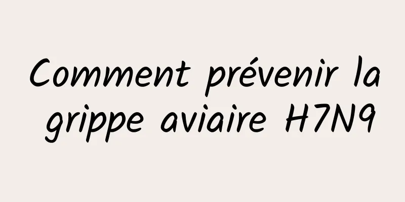 Comment prévenir la grippe aviaire H7N9