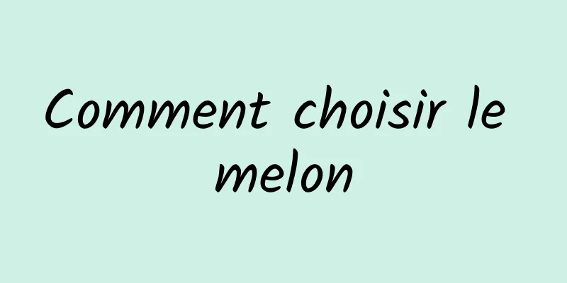 Comment choisir le melon