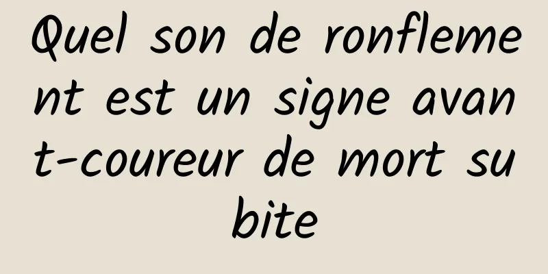 Quel son de ronflement est un signe avant-coureur de mort subite