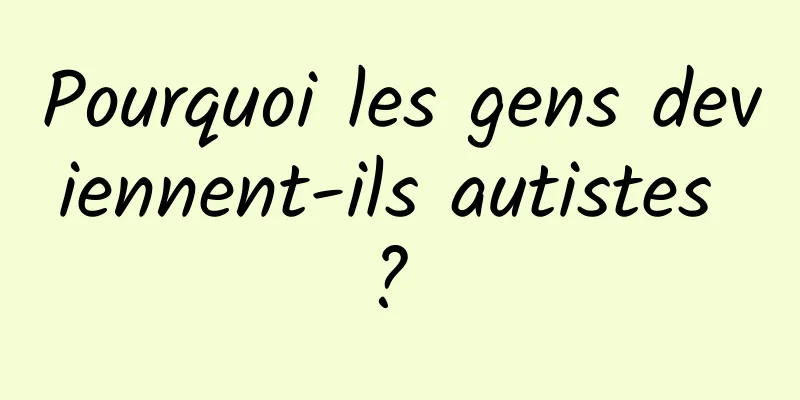 Pourquoi les gens deviennent-ils autistes ? 