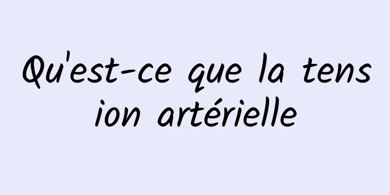 Qu'est-ce que la tension artérielle