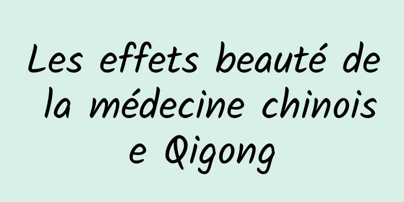 Les effets beauté de la médecine chinoise Qigong