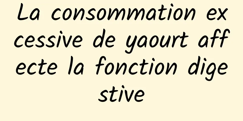 La consommation excessive de yaourt affecte la fonction digestive