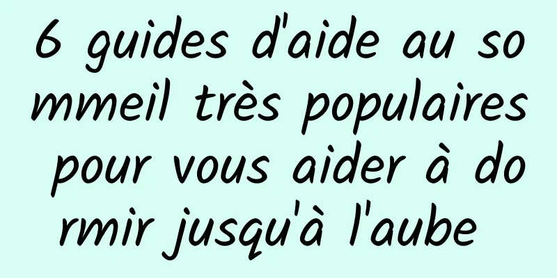 6 guides d'aide au sommeil très populaires pour vous aider à dormir jusqu'à l'aube 