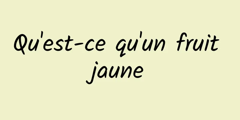 Qu'est-ce qu'un fruit jaune