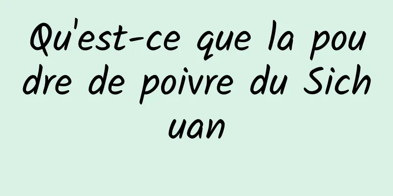 Qu'est-ce que la poudre de poivre du Sichuan