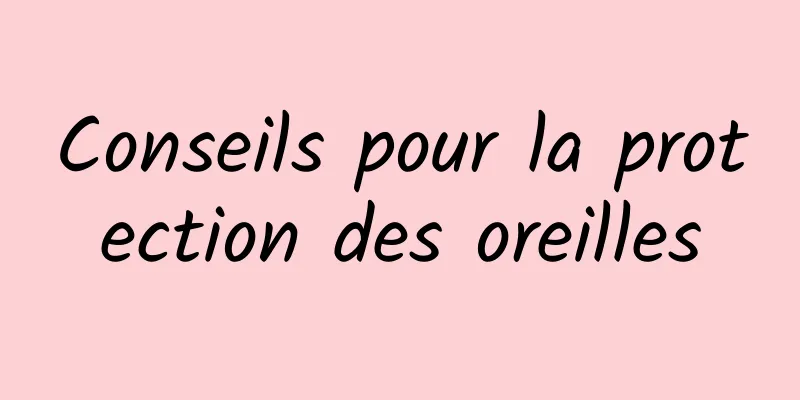 Conseils pour la protection des oreilles