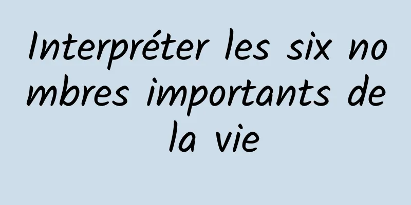 Interpréter les six nombres importants de la vie