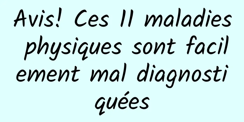 Avis! Ces 11 maladies physiques sont facilement mal diagnostiquées