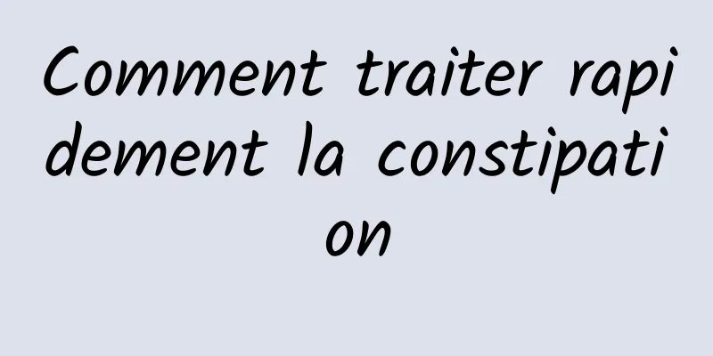 Comment traiter rapidement la constipation