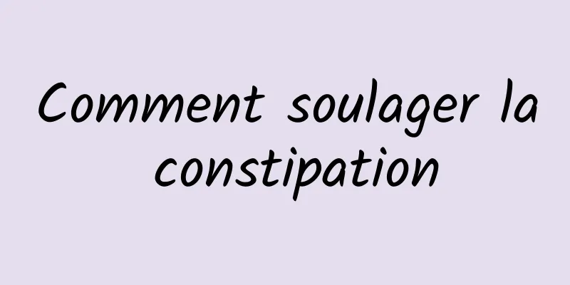 Comment soulager la constipation