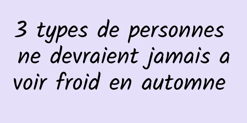 3 types de personnes ne devraient jamais avoir froid en automne 