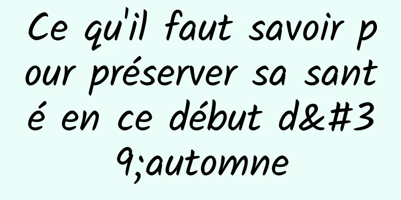 Ce qu'il faut savoir pour préserver sa santé en ce début d'automne