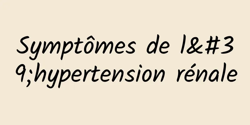 Symptômes de l'hypertension rénale