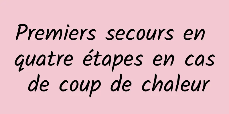 Premiers secours en quatre étapes en cas de coup de chaleur