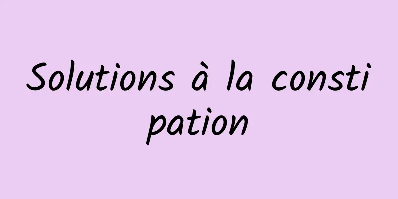 Solutions à la constipation