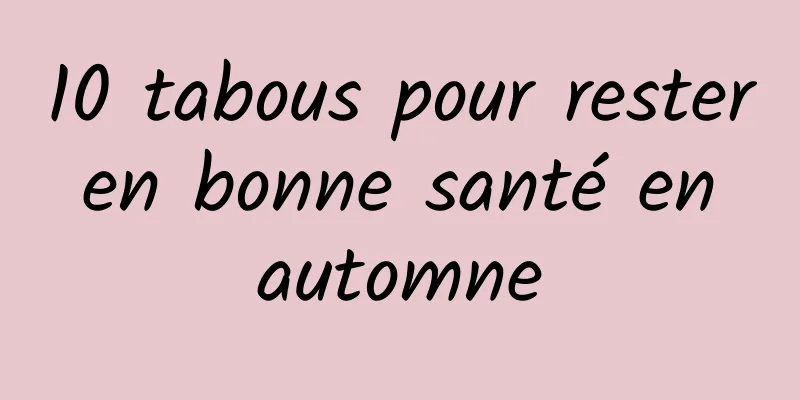 10 tabous pour rester en bonne santé en automne