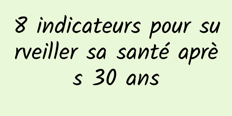 8 indicateurs pour surveiller sa santé après 30 ans