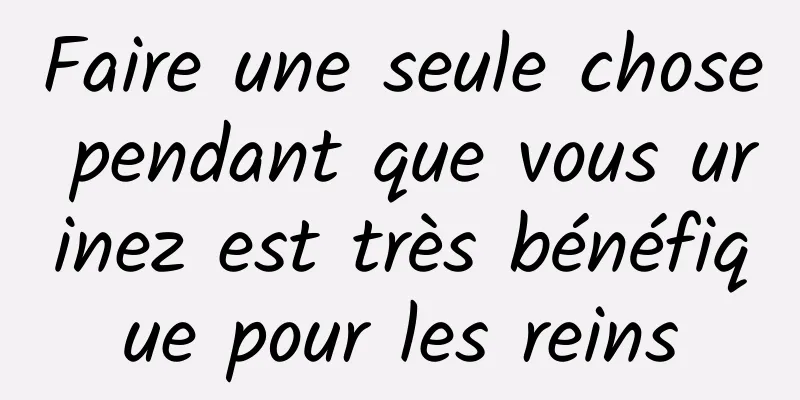 Faire une seule chose pendant que vous urinez est très bénéfique pour les reins