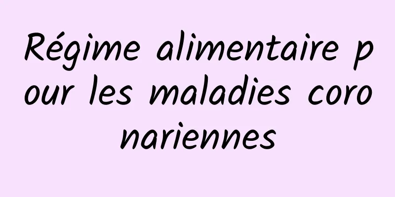 Régime alimentaire pour les maladies coronariennes