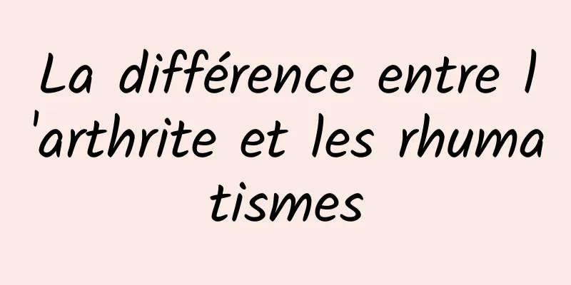 La différence entre l'arthrite et les rhumatismes