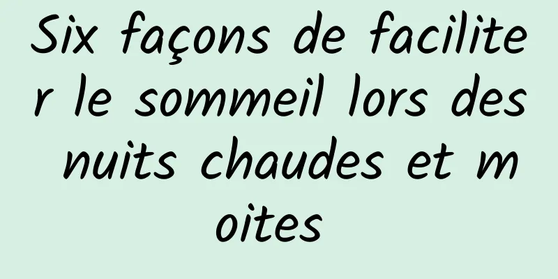 Six façons de faciliter le sommeil lors des nuits chaudes et moites 