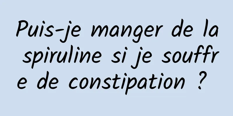 Puis-je manger de la spiruline si je souffre de constipation ? 