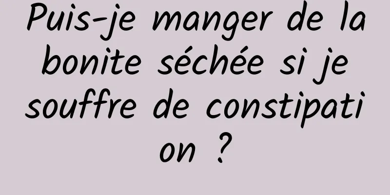 Puis-je manger de la bonite séchée si je souffre de constipation ?