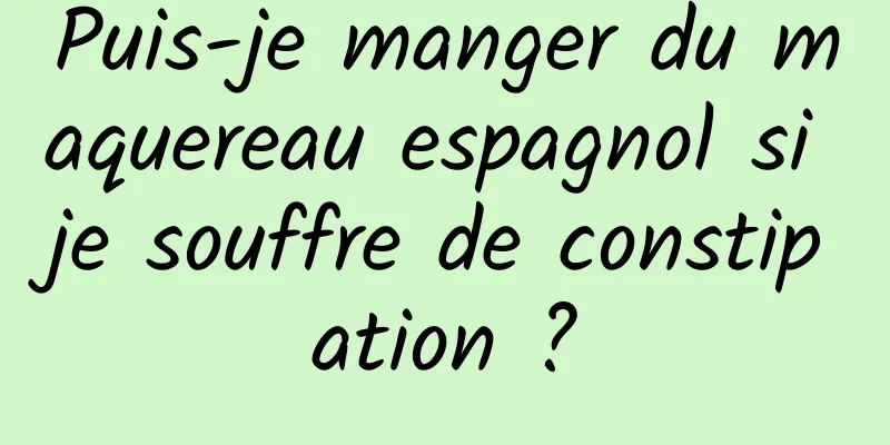 Puis-je manger du maquereau espagnol si je souffre de constipation ?